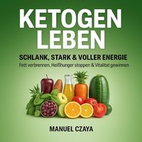 Ketogen leben: Schlank, stark & voller Energie - Czaya Manuel Czaya - audiobook