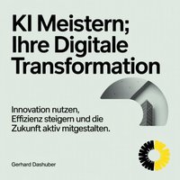 KI meistern: Ihre digitale Transformation - Dashuber Gerhard Dashuber - audiobook