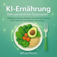 KI-Ernährung - Dein persönlicher Essensplan - Petric Alfred Petric - audiobook