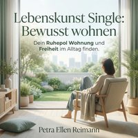 Lebenskunst Single: Bewusst wohnen - Reimann Petra Ellen Reimann - audiobook