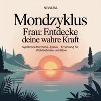 Mondzyklus Frau - Entdecke deine wahre Kraft - Nivara Nivara - audiobook