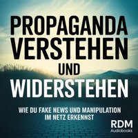 Propaganda verstehen und widerstehen - Audiobooks RDM Audiobooks - audiobook