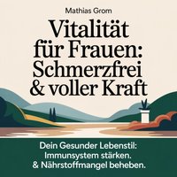 Vitalität für Frauen - Schmerzfrei & voller Kraft - Grom Mathias Grom - audiobook