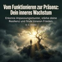 Vom Funktionieren zur Präsenz - Dein inneres Wachstum - Geletz D. C. Geletz - audiobook