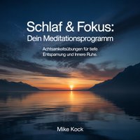 Schlaf & Fokus - Dein Meditationsprogramm - Kock Mike Kock - audiobook
