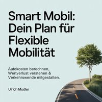 Smart Mobil - Dein Plan für flexible Mobilität - Modler Ulrich Modler - audiobook