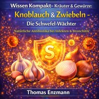 Wissen Kompakt- Kräuter & Gewürze: Knoblauch & Zwiebeln - Die Schwefel-Wächter - Enzmann Thomas Enzmann - audiobook