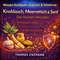 Wissen Kompakt- Kräuter & Gewürze: Knoblauch, Meerrettich & Senf - Das Küchen-Penicillin - Enzmann Thomas Enzmann - audiobook