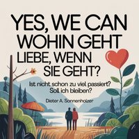 Yes, we can - Wohin geht Liebe, wenn sie geht? - Sonnenholzer Dieter A. Sonnenholzer - audiobook