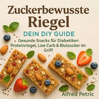 Zuckerbewusste Riegel - Dein DIY Guide - Petric Alfred Petric - audiobook