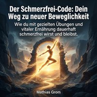 Der Schmerzfrei-Code: Dein Weg zu neuer Beweglichkeit - Grom Mathias Grom - audiobook