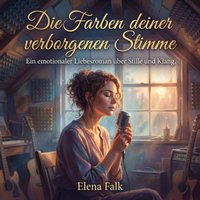 Die Farben deiner verborgenen Stimme - Falk Elena Falk - audiobook