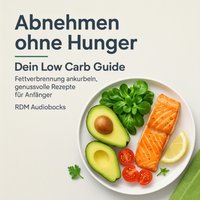 Abnehmen ohne Hunger - Dein Low Carb Guide - Audiobooks RDM Audiobooks - audiobook