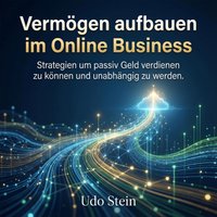 Vermögen aufbauen im Online Business - Stein Udo Stein - audiobook