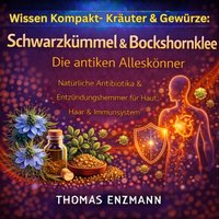 Wissen Kompakt- Kräuter & Gewürze: Schwarzkümmel & Bockshornklee - Die antiken Alleskönner - Enzmann Thomas Enzmann - audiobook