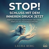 Stop! Schluss mit dem inneren Druck jetzt - Berg Laura Berg - audiobook
