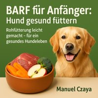 BARF für Anfänger: Hund gesund füttern - Czaya Manuel Czaya - audiobook