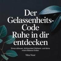 Der Gelassenheits-Code - Ruhe in dir entdecken - Noor Mira Noor - audiobook