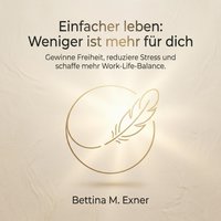 Einfacher leben - Weniger ist mehr für dich - Exner Bettina M. Exner - audiobook