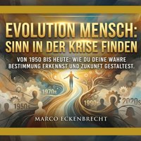 Evolution Mensch: Sinn in der Krise finden - Eckenbrecht Marco Eckenbrecht - audiobook
