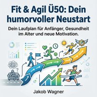 Fit & Agil Ü50 - Dein humorvoller Neustart - Wagner Jakob Wagner - audiobook