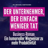 Der Unternehmer, der einfach weniger tat - Michael Dr. Michael Michael - audiobook