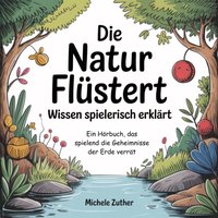Die Natur flüstert: Wissen spielerisch erklärt - Zuther Michele Zuther - audiobook