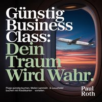 Günstig Business Class - Dein Traum wird wahr - Roth Paul Roth - audiobook
