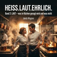 Heiss. Laut. Ehrlich. - Wagner Jakob Wagner - audiobook