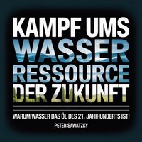 Kampf ums Wasser – Ressource der Zukunft - Sawatzky Peter Sawatzky - audiobook