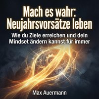 Mach es wahr: Neujahrsvorsätze leben - Auermann Max Auermann - audiobook