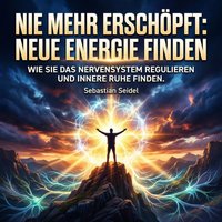 Nie mehr erschöpft: Neue Energie finden - Seidel Sebastian Seidel - audiobook
