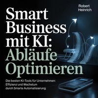 Smart Business mit KI - Abläufe optimieren - Heinrich Robert Heinrich - audiobook