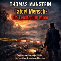 Tatort Mensch: Die Leichen im Moor - Manstein Thomas Manstein - audiobook