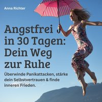 Angstfrei in 30 Tagen - Dein Weg zur Ruhe - Richter Anna Richter - audiobook