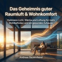Das Geheimnis guter Raumluft & Wohnkomfort - Bauernfeind Andreas Bauernfeind - audiobook