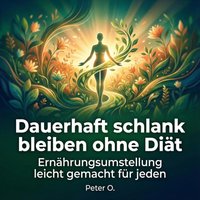 Dauerhaft schlank bleiben ohne Diät - O. Peter O. - audiobook