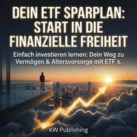 Dein ETF Sparplan: Start in die finanzielle Freiheit - Publishing KW Publishing - audiobook