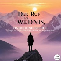 Der Ruf der Wildnis: Finde deine Freiheit - Heaven Click Heaven - audiobook