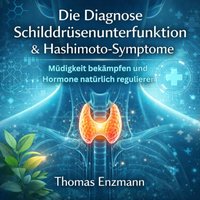 Die Diagnose Schilddrüsenunterfunktion & Hashimoto-Symptome - Enzmann Thomas Enzmann - audiobook