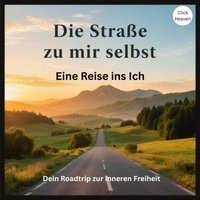Die Straße zu mir selbst: Eine Reise ins Ich - Heaven Click Heaven - audiobook