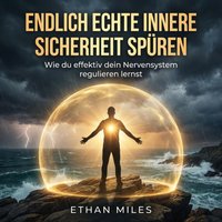 Endlich echte innere Sicherheit spüren - Miles Ethan Miles - audiobook