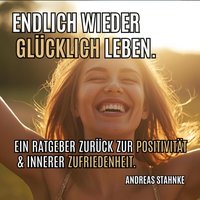 Endlich wieder glücklich Leben. - Stahnke Andreas Stahnke - audiobook