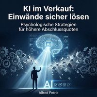 KI im Verkauf: Einwände sicher lösen - Petric Alfred Petric - audiobook