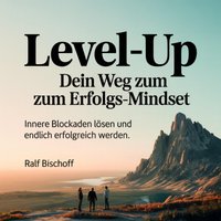 Level-up: Dein Weg zum Erfolgs-Mindset - Bischoff Ralf Bischoff - audiobook