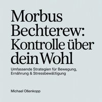 Morbus Bechterew - Kontrolle über dein Wohl - Oenkopp Michael Oenkopp - audiobook