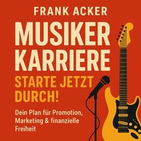 Musiker Karriere - Starte jetzt durch! - Acker Frank Acker - audiobook