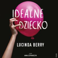 Idealne dziecko - Lucinda Berry - audiobook