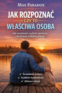 Poradnik jak rozpoznać czy to właściwa osoba - jak świadomie wybrać partnera i zbudować stabilną relację - Max Paradox - ebook