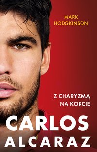 Carlos Alcaraz. Z charyzmą na korcie - Mark Hodgkinson - ebook